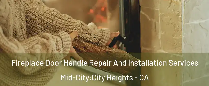 Fireplace Door Handle Repair And Installation Services Mid-City:City Heights - CA