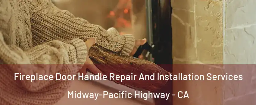 Fireplace Door Handle Repair And Installation Services Midway-Pacific Highway - CA