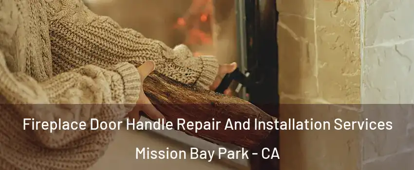 Fireplace Door Handle Repair And Installation Services Mission Bay Park - CA