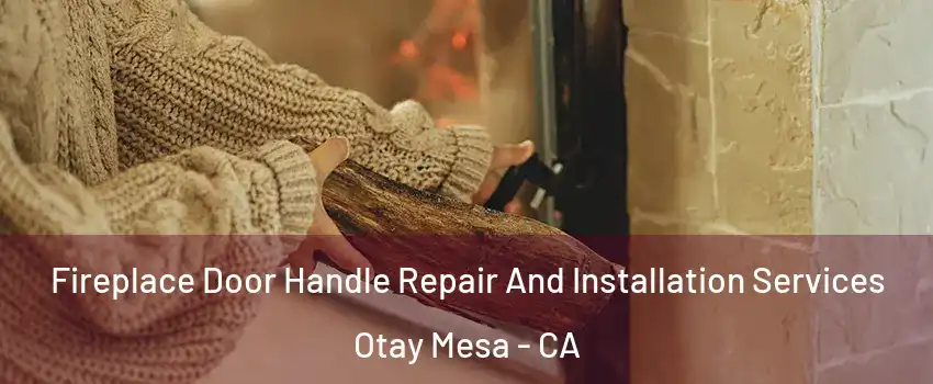 Fireplace Door Handle Repair And Installation Services Otay Mesa - CA