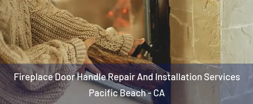 Fireplace Door Handle Repair And Installation Services Pacific Beach - CA