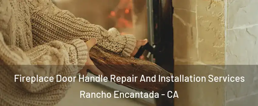 Fireplace Door Handle Repair And Installation Services Rancho Encantada - CA