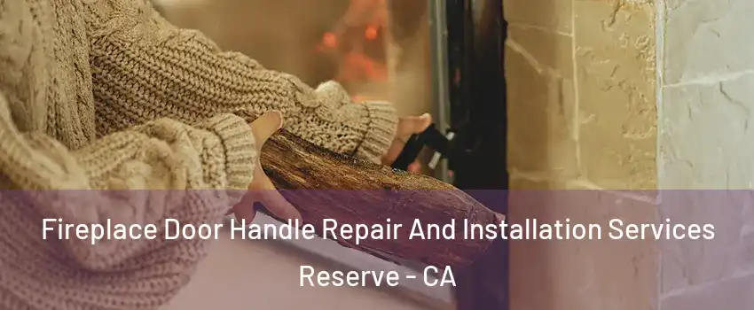 Fireplace Door Handle Repair And Installation Services Reserve - CA