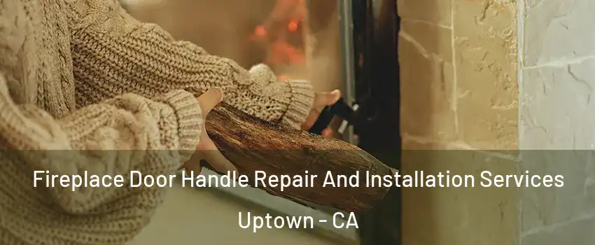 Fireplace Door Handle Repair And Installation Services Uptown - CA