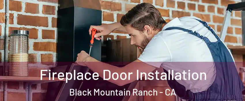 Fireplace Door Installation Black Mountain Ranch - CA