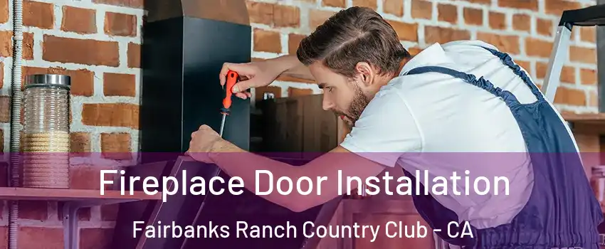 Fireplace Door Installation Fairbanks Ranch Country Club - CA