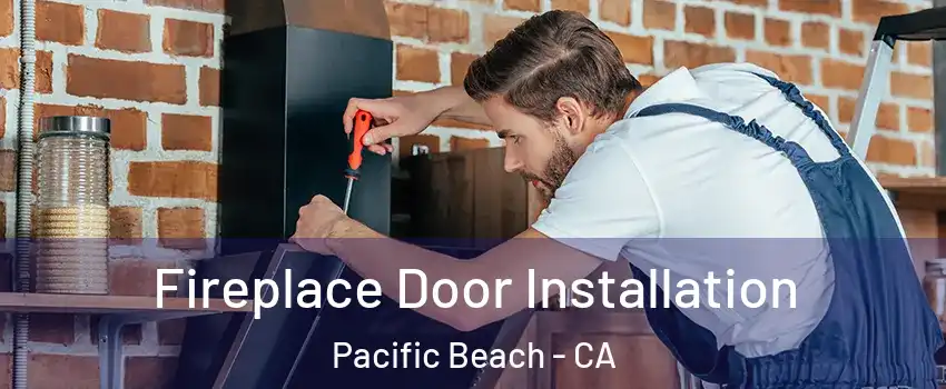 Fireplace Door Installation Pacific Beach - CA