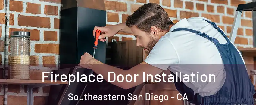 Fireplace Door Installation Southeastern San Diego - CA