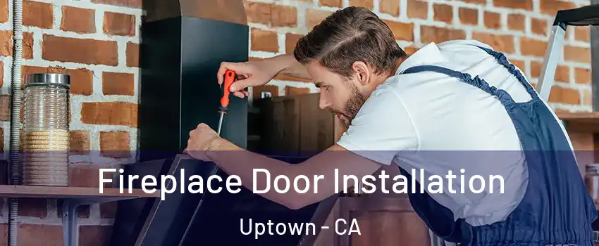 Fireplace Door Installation Uptown - CA