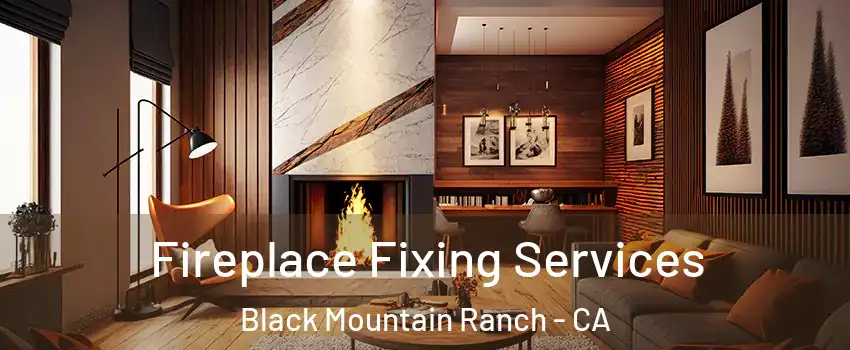 Fireplace Fixing Services Black Mountain Ranch - CA