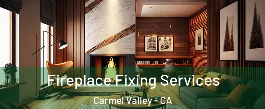 Fireplace Fixing Services Carmel Valley - CA