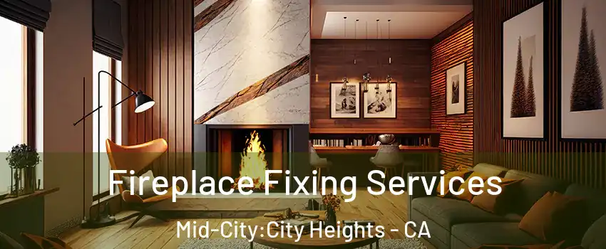 Fireplace Fixing Services Mid-City:City Heights - CA