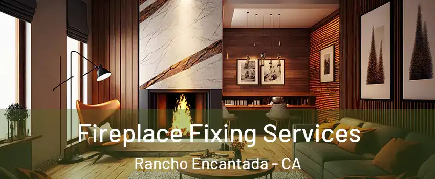 Fireplace Fixing Services Rancho Encantada - CA