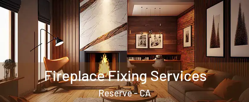 Fireplace Fixing Services Reserve - CA