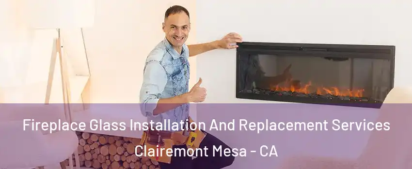 Fireplace Glass Installation And Replacement Services Clairemont Mesa - CA