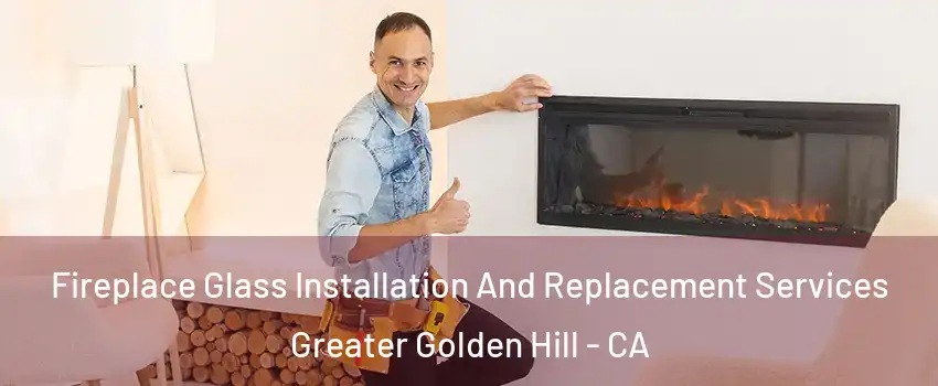 Fireplace Glass Installation And Replacement Services Greater Golden Hill - CA