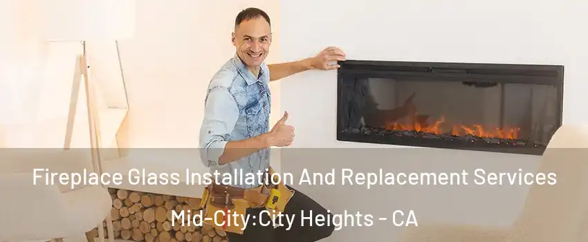 Fireplace Glass Installation And Replacement Services Mid-City:City Heights - CA