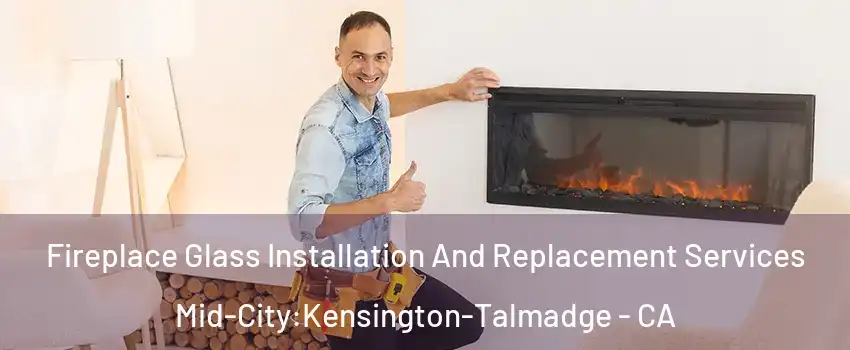 Fireplace Glass Installation And Replacement Services Mid-City:Kensington-Talmadge - CA