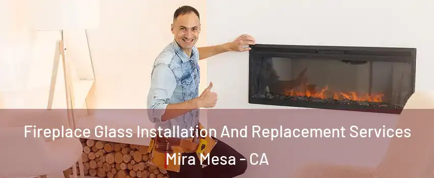 Fireplace Glass Installation And Replacement Services Mira Mesa - CA