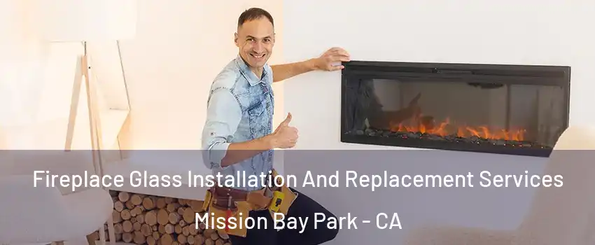 Fireplace Glass Installation And Replacement Services Mission Bay Park - CA