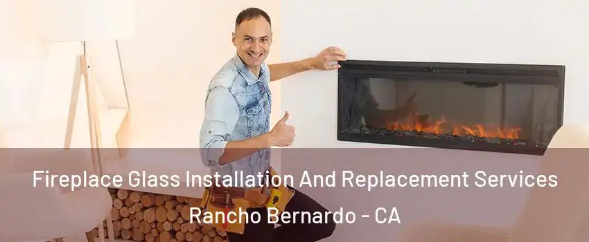 Fireplace Glass Installation And Replacement Services Rancho Bernardo - CA