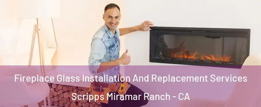 Fireplace Glass Installation And Replacement Services Scripps Miramar Ranch - CA