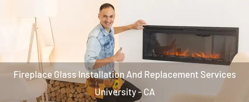 Fireplace Glass Installation And Replacement Services University - CA