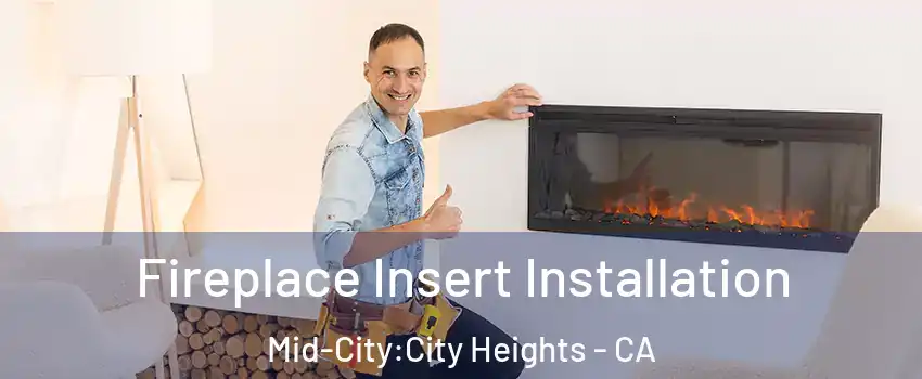 Fireplace Insert Installation Mid-City:City Heights - CA