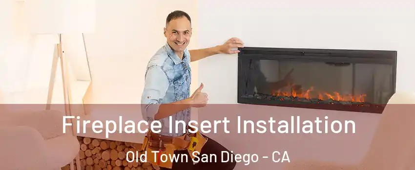 Fireplace Insert Installation Old Town San Diego - CA