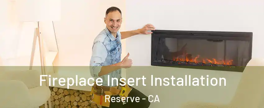 Fireplace Insert Installation Reserve - CA