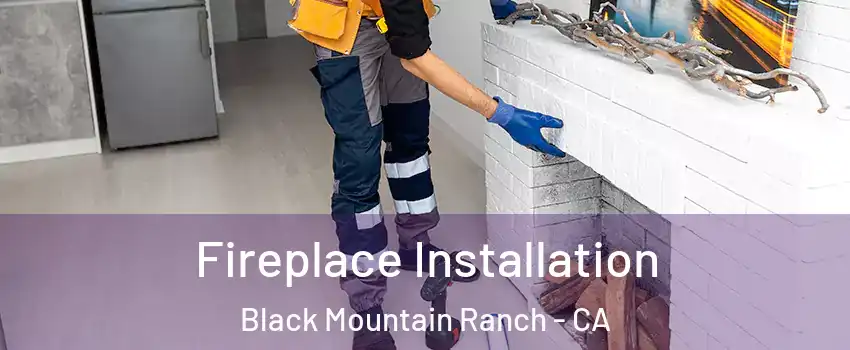 Fireplace Installation Black Mountain Ranch - CA