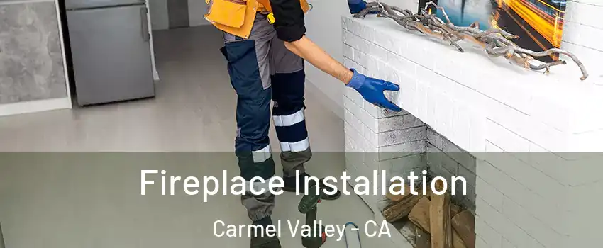 Fireplace Installation Carmel Valley - CA