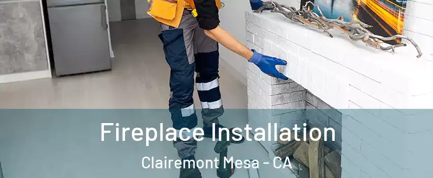 Fireplace Installation Clairemont Mesa - CA