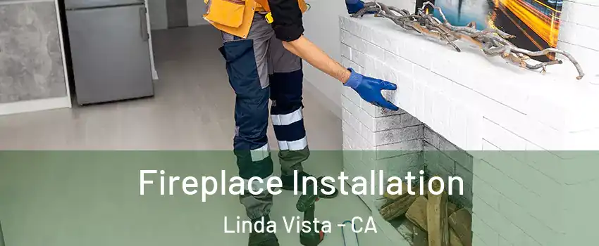 Fireplace Installation Linda Vista - CA