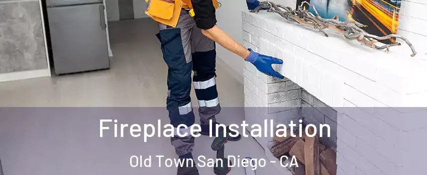 Fireplace Installation Old Town San Diego - CA