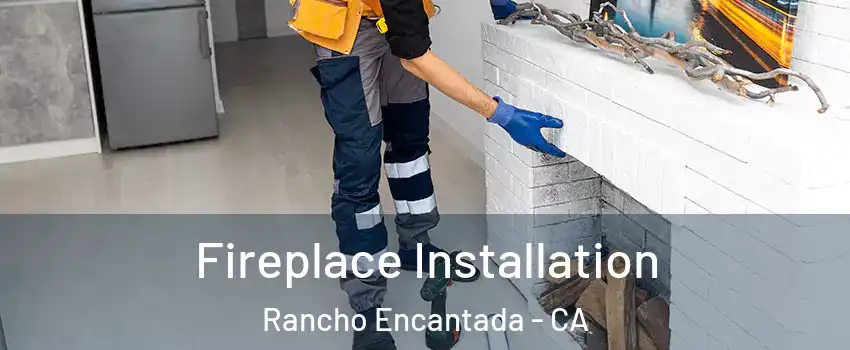 Fireplace Installation Rancho Encantada - CA