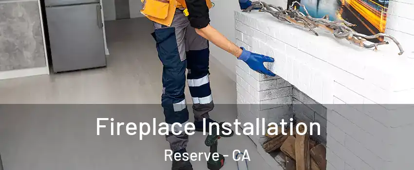 Fireplace Installation Reserve - CA