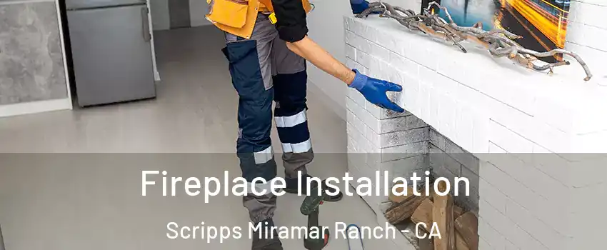 Fireplace Installation Scripps Miramar Ranch - CA