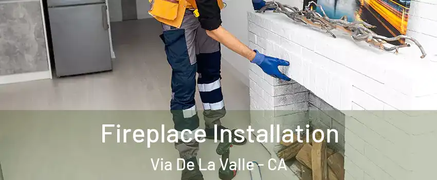 Fireplace Installation Via De La Valle - CA