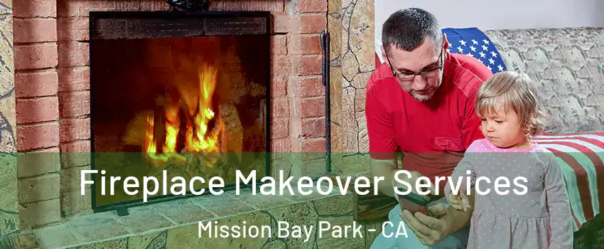 Fireplace Makeover Services Mission Bay Park - CA