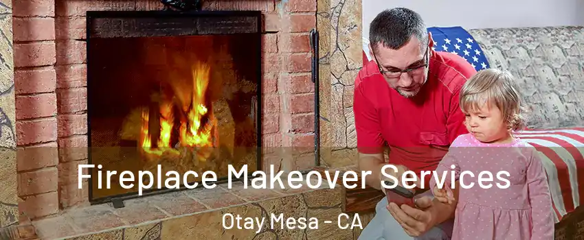 Fireplace Makeover Services Otay Mesa - CA