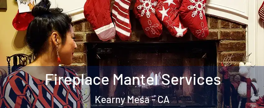 Fireplace Mantel Services Kearny Mesa - CA