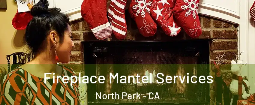 Fireplace Mantel Services North Park - CA