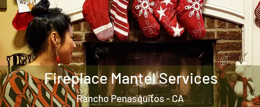 Fireplace Mantel Services Rancho Penasquitos - CA