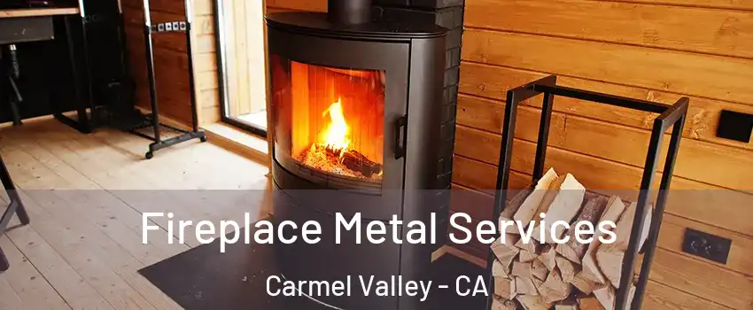 Fireplace Metal Services Carmel Valley - CA