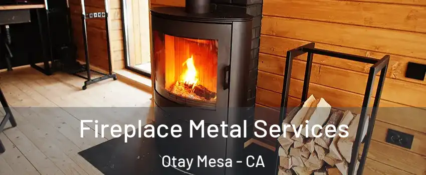 Fireplace Metal Services Otay Mesa - CA