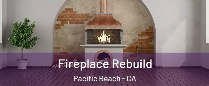 Fireplace Rebuild Pacific Beach - CA