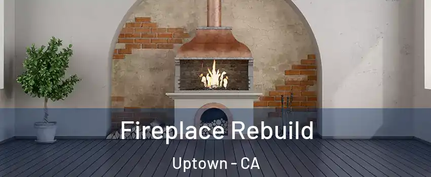 Fireplace Rebuild Uptown - CA