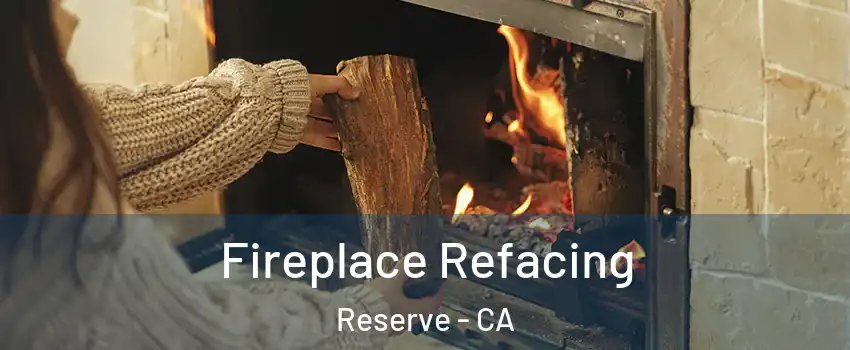 Fireplace Refacing Reserve - CA