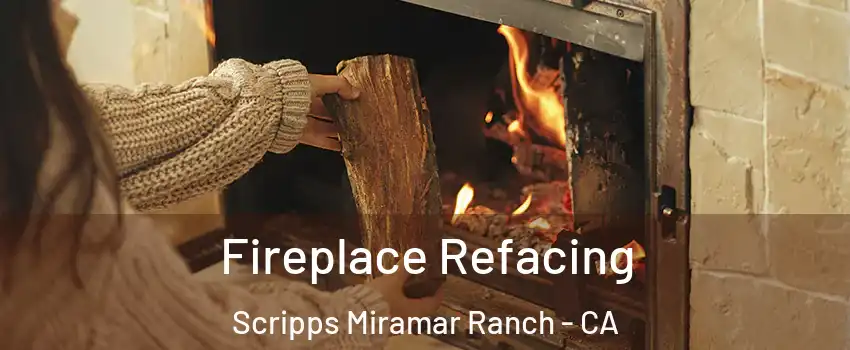 Fireplace Refacing Scripps Miramar Ranch - CA